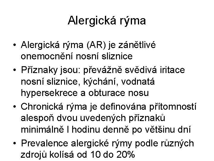 Alergická rýma • Alergická rýma (AR) je zánětlivé onemocnění nosní sliznice • Příznaky jsou: Alergická rýma • Alergická rýma (AR) je zánětlivé onemocnění nosní sliznice • Příznaky jsou: