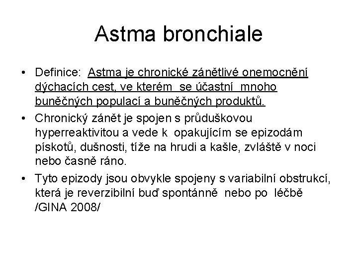Astma bronchiale • Definice: Astma je chronické zánětlivé onemocnění dýchacích cest, ve kterém se Astma bronchiale • Definice: Astma je chronické zánětlivé onemocnění dýchacích cest, ve kterém se