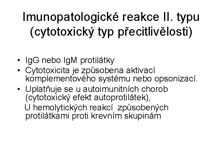 Imunopatologické reakce II. typu (cytotoxický typ přecitlivělosti) • Ig. G nebo Ig. M protilátky Imunopatologické reakce II. typu (cytotoxický typ přecitlivělosti) • Ig. G nebo Ig. M protilátky