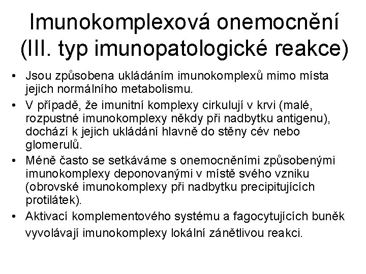 Imunokomplexová onemocnění (III. typ imunopatologické reakce) • Jsou způsobena ukládáním imunokomplexů mimo místa jejich Imunokomplexová onemocnění (III. typ imunopatologické reakce) • Jsou způsobena ukládáním imunokomplexů mimo místa jejich