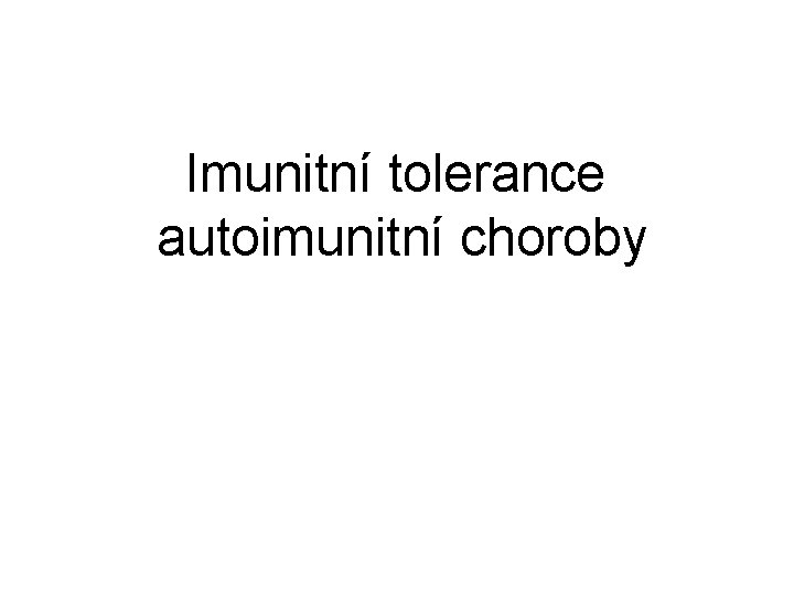 Imunitní tolerance autoimunitní choroby Imunitní tolerance autoimunitní choroby
