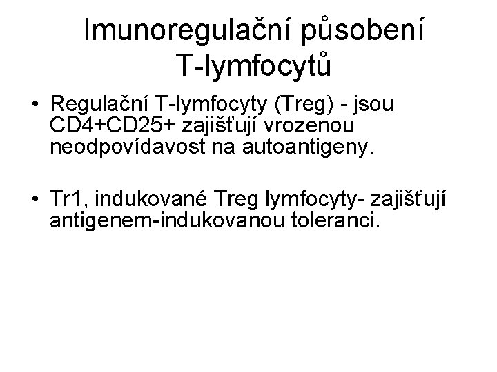 Imunoregulační působení T-lymfocytů • Regulační T-lymfocyty (Treg) - jsou CD 4+CD 25+ zajišťují vrozenou