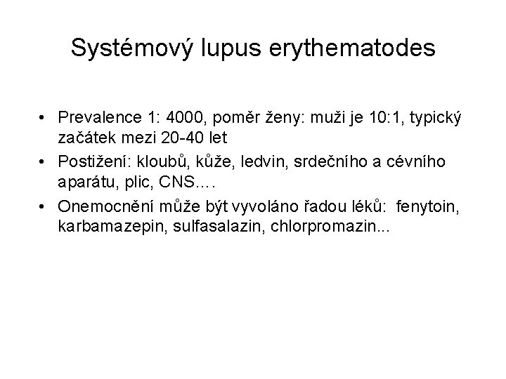 Systémový lupus erythematodes • Prevalence 1: 4000, poměr ženy: muži je 10: 1, typický