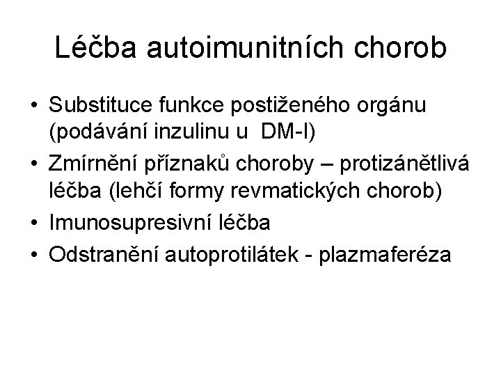 Léčba autoimunitních chorob • Substituce funkce postiženého orgánu (podávání inzulinu u DM-I) • Zmírnění Léčba autoimunitních chorob • Substituce funkce postiženého orgánu (podávání inzulinu u DM-I) • Zmírnění
