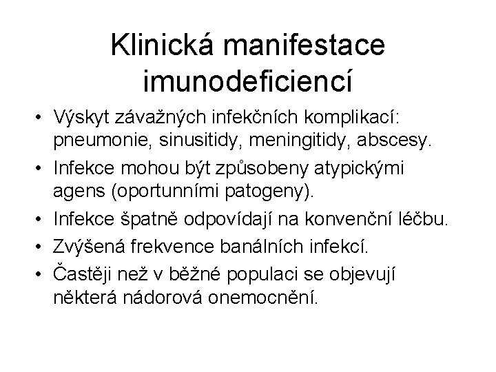 Klinická manifestace imunodeficiencí • Výskyt závažných infekčních komplikací: pneumonie, sinusitidy, meningitidy, abscesy. • Infekce