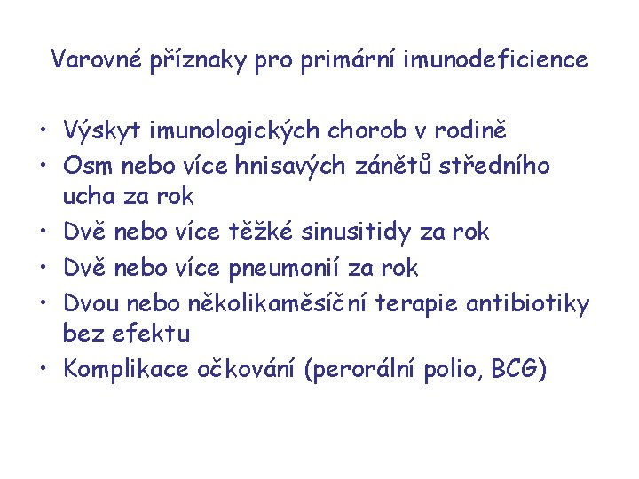 Varovné příznaky pro primární imunodeficience • Výskyt imunologických chorob v rodině • Osm nebo