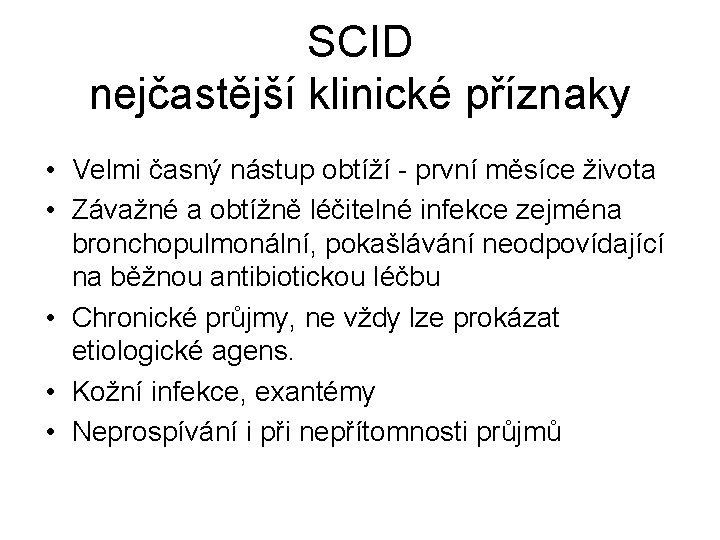 SCID nejčastější klinické příznaky • Velmi časný nástup obtíží - první měsíce života •