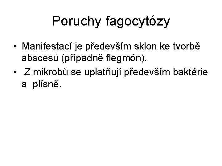 Poruchy fagocytózy • Manifestací je především sklon ke tvorbě abscesů (případně flegmón). • Z