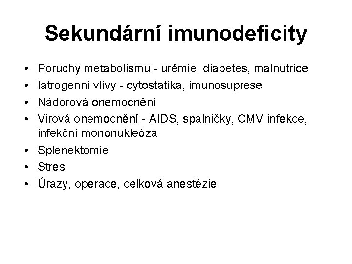 Sekundární imunodeficity • • Poruchy metabolismu - urémie, diabetes, malnutrice Iatrogenní vlivy - cytostatika,
