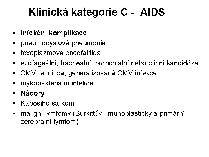 Klinická kategorie C - AIDS • • • Infekční komplikace pneumocystová pneumonie toxoplazmová encefalitida