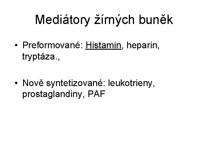 Mediátory žírných buněk • Preformované: Histamin, heparin, tryptáza. , • Nově syntetizované: leukotrieny, prostaglandiny,