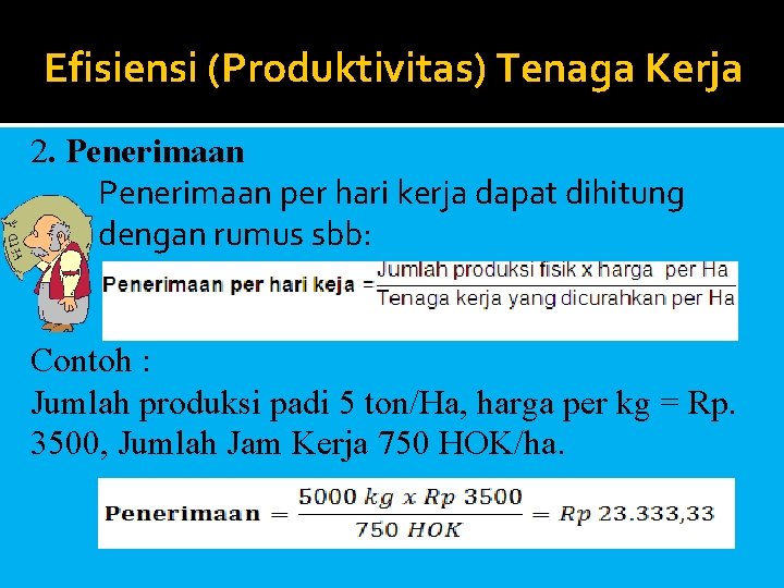 Efisiensi (Produktivitas) Tenaga Kerja 2. Penerimaan per hari kerja dapat dihitung dengan rumus sbb: