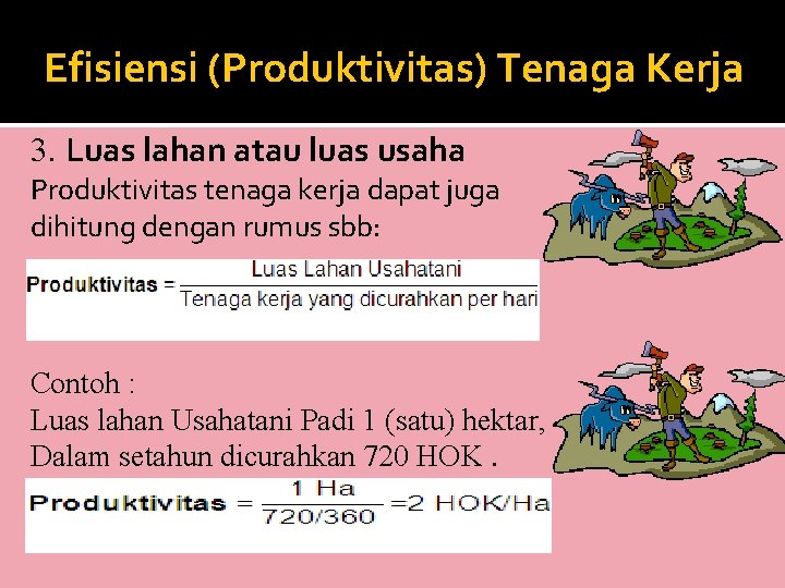 Efisiensi (Produktivitas) Tenaga Kerja 3. Luas lahan atau luas usaha Produktivitas tenaga kerja dapat