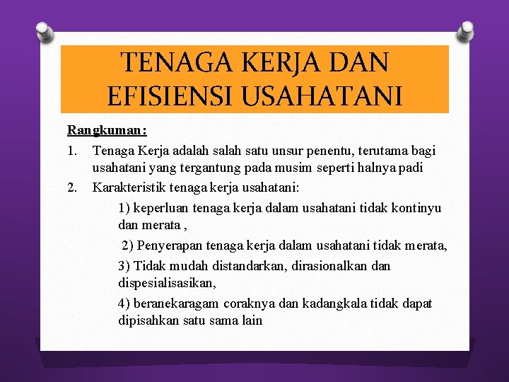 TENAGA KERJA DAN EFISIENSI USAHATANI Rangkuman: 1. Tenaga Kerja adalah satu unsur penentu, terutama