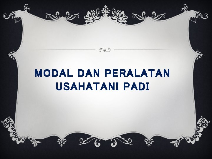 MODAL DAN PERALATAN USAHATANI PADI 