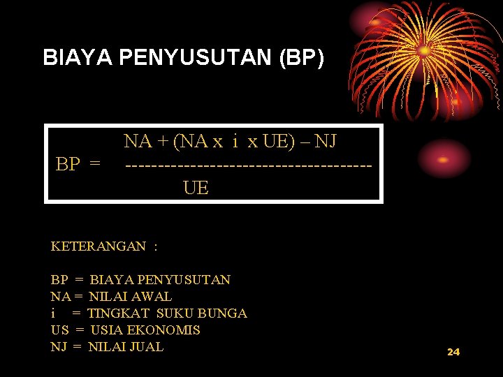 BIAYA PENYUSUTAN (BP) BP = NA + (NA x i x UE) – NJ