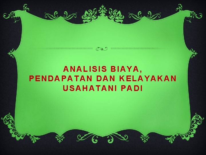 ANALISIS BIAYA, PENDAPATAN DAN KELAYAKAN USAHATANI PADI 