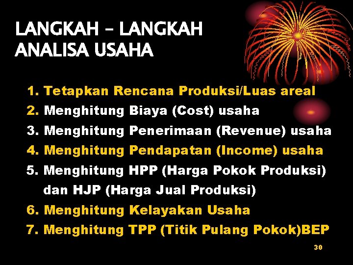 LANGKAH – LANGKAH ANALISA USAHA 1. Tetapkan Rencana Produksi/Luas areal 2. Menghitung Biaya (Cost)