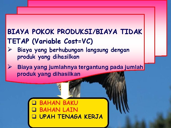 BIAYA POKOK PRODUKSI/BIAYA TIDAK TETAP (Variable Cost=VC) Ø Biaya yang berhubungan langsung dengan produk