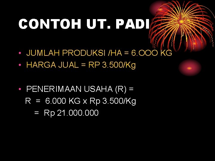 CONTOH UT. PADI • JUMLAH PRODUKSI /HA = 6. OOO KG • HARGA JUAL