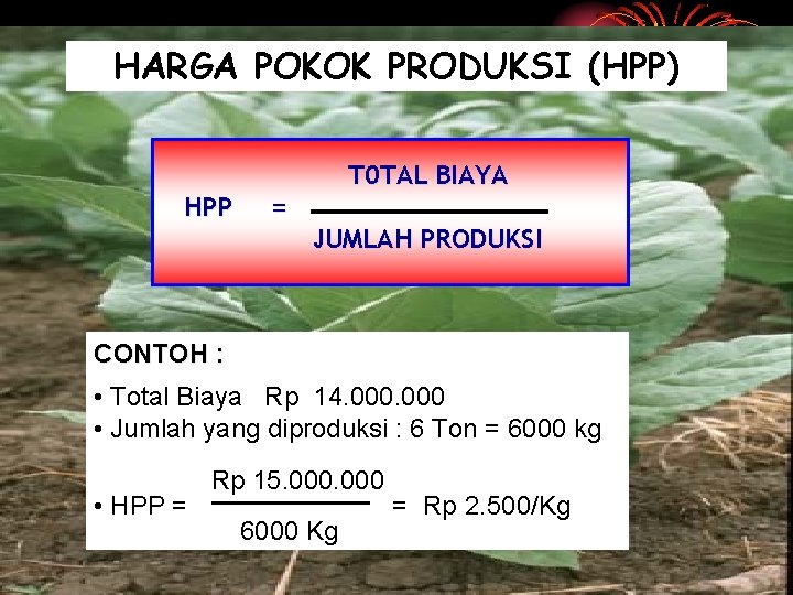 HARGA POKOK PRODUKSI (HPP) HPP = T 0 TAL BIAYA JUMLAH PRODUKSI CONTOH :