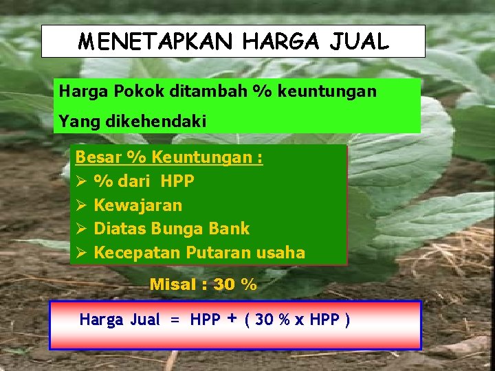 MENETAPKAN HARGA JUAL Harga Pokok ditambah % keuntungan Yang dikehendaki Besar % Keuntungan :