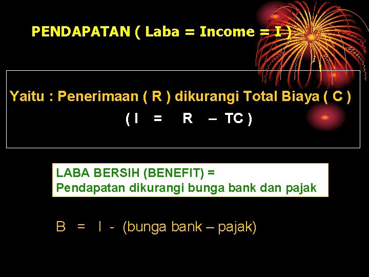 PENDAPATAN ( Laba = Income = I ) Yaitu : Penerimaan ( R )