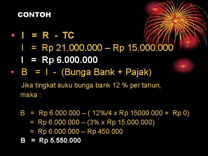 CONTOH • I I I • B = R - TC = Rp 21.