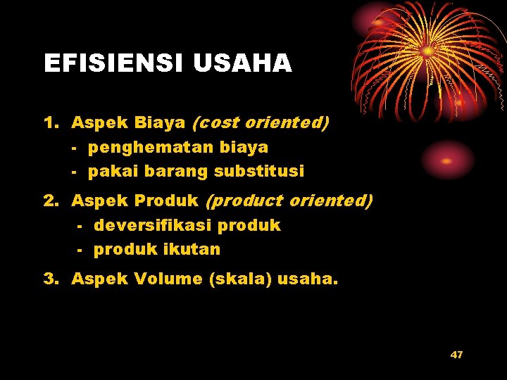 EFISIENSI USAHA 1. Aspek Biaya (cost oriented) - penghematan biaya - pakai barang substitusi
