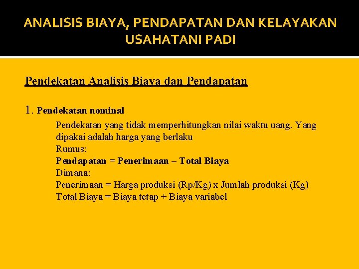 ANALISIS BIAYA, PENDAPATAN DAN KELAYAKAN USAHATANI PADI Pendekatan Analisis Biaya dan Pendapatan 1. Pendekatan