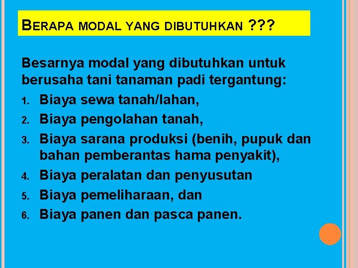BERAPA MODAL YANG DIBUTUHKAN ? ? ? Besarnya modal yang dibutuhkan untuk berusaha tani