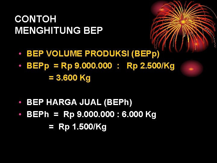 CONTOH MENGHITUNG BEP • BEP VOLUME PRODUKSI (BEPp) • BEPp = Rp 9. 000