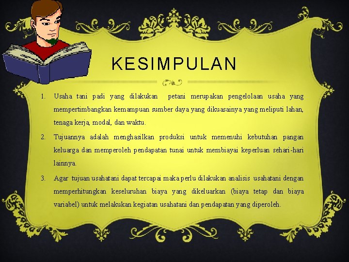 KESIMPULAN 1. Usaha tani padi yang dilakukan petani merupakan pengelolaan usaha yang mempertimbangkan kemampuan