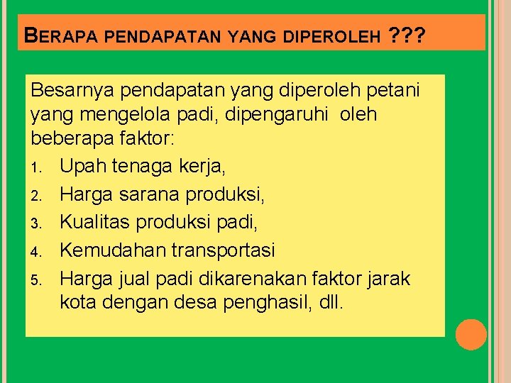 BERAPA PENDAPATAN YANG DIPEROLEH ? ? ? Besarnya pendapatan yang diperoleh petani yang mengelola