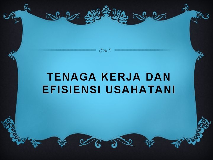 TENAGA KERJA DAN EFISIENSI USAHATANI 