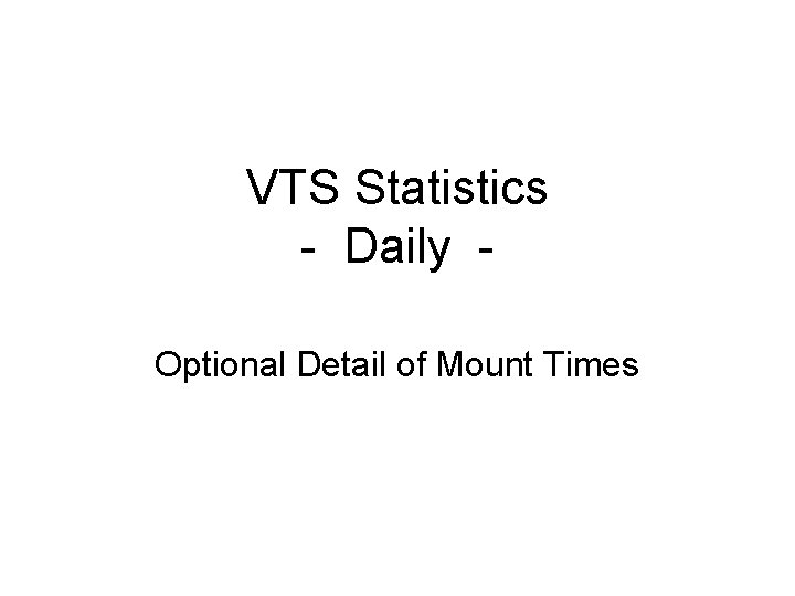 VTS Statistics - Daily Optional Detail of Mount Times 