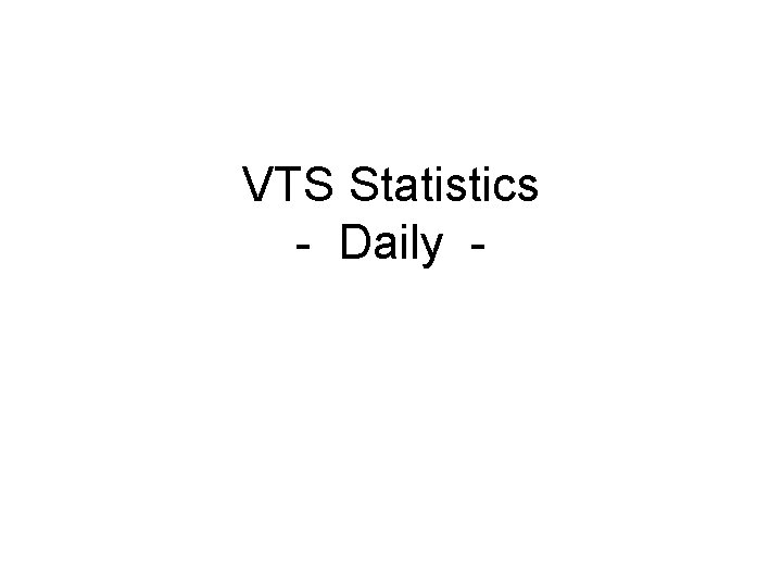 VTS Statistics - Daily - 
