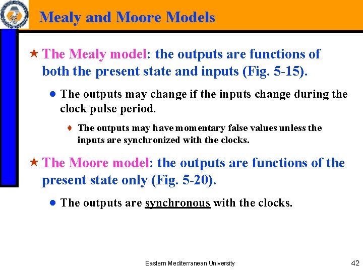 Mealy and Moore Models « The Mealy model: the outputs are functions of both