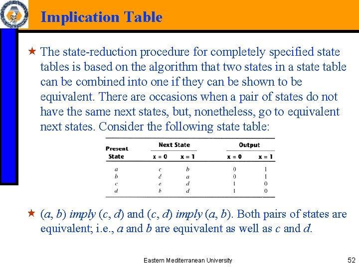 Implication Table « The state-reduction procedure for completely specified state tables is based on