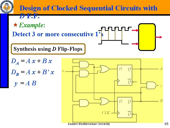 Design of Clocked Sequential Circuits with D F. F. « Example: Detect 3 or