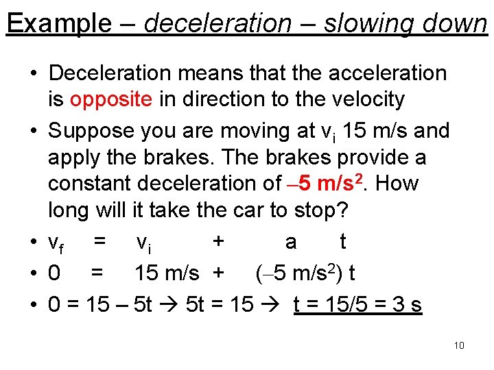 Example – deceleration – slowing down • Deceleration means that the acceleration is opposite