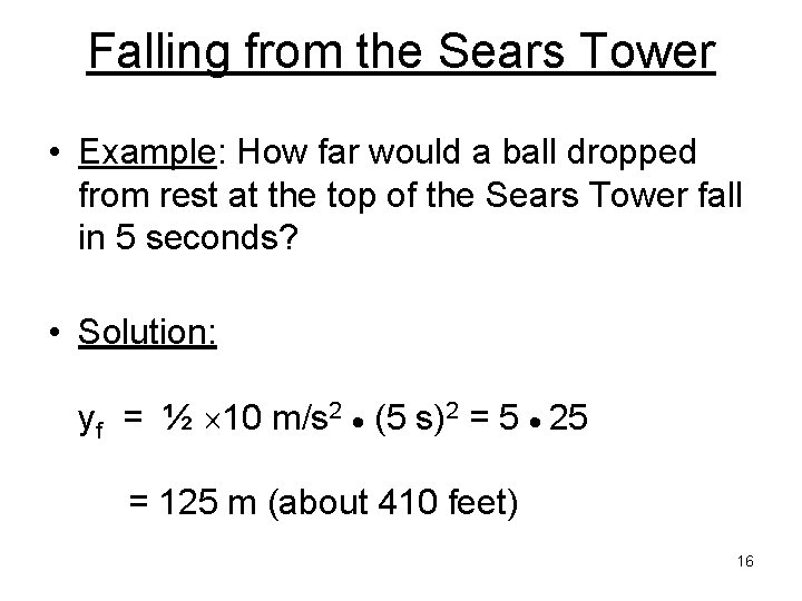 Falling from the Sears Tower • Example: How far would a ball dropped from