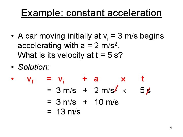 Example: constant acceleration • A car moving initially at vi = 3 m/s begins