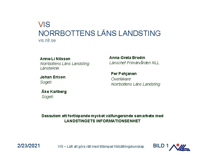 VIS NORRBOTTENS LÄNS LANDSTING vis. nll. se Anne-Li Nilsson Norrbottens Läns Landsting Länsteknik Johan