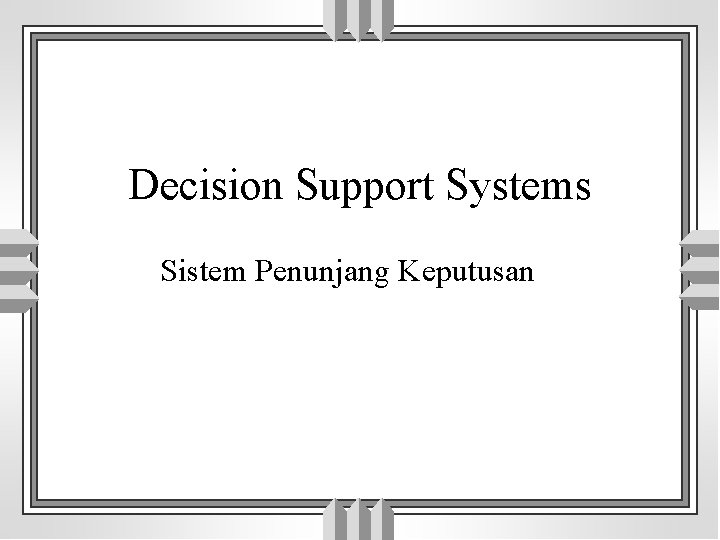 Decision Support Systems Sistem Penunjang Keputusan 