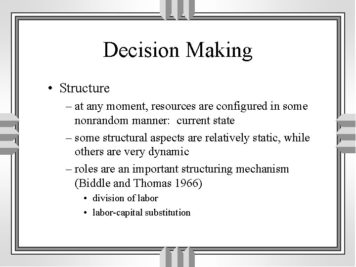 Decision Making • Structure – at any moment, resources are configured in some nonrandom