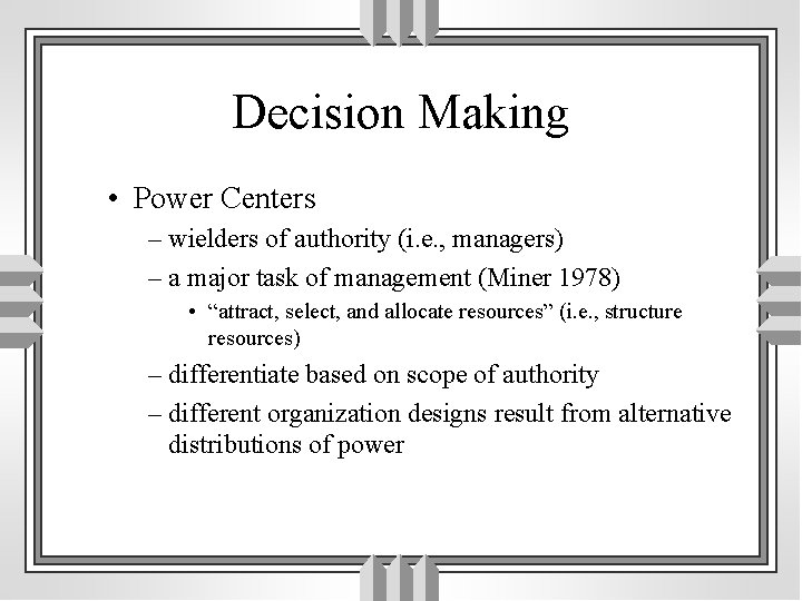 Decision Making • Power Centers – wielders of authority (i. e. , managers) –