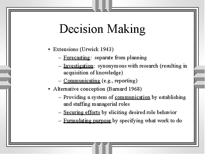 Decision Making • Extensions (Urwick 1943) – Forecasting: separate from planning – Investigation: synonymous