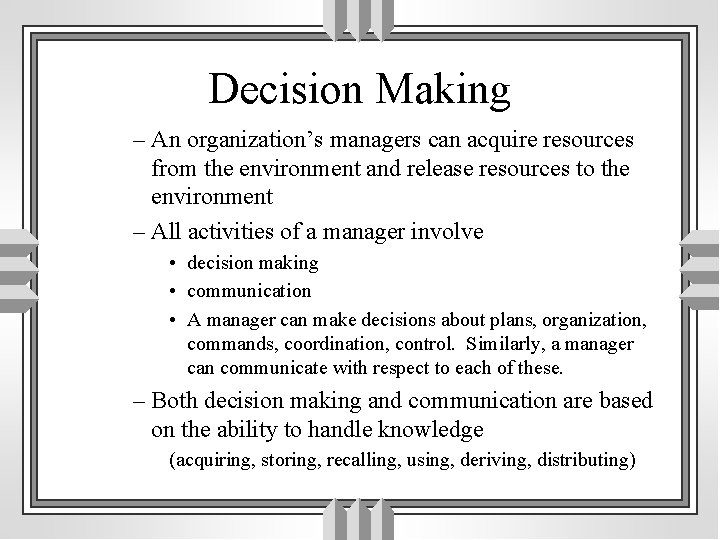 Decision Making – An organization’s managers can acquire resources from the environment and release