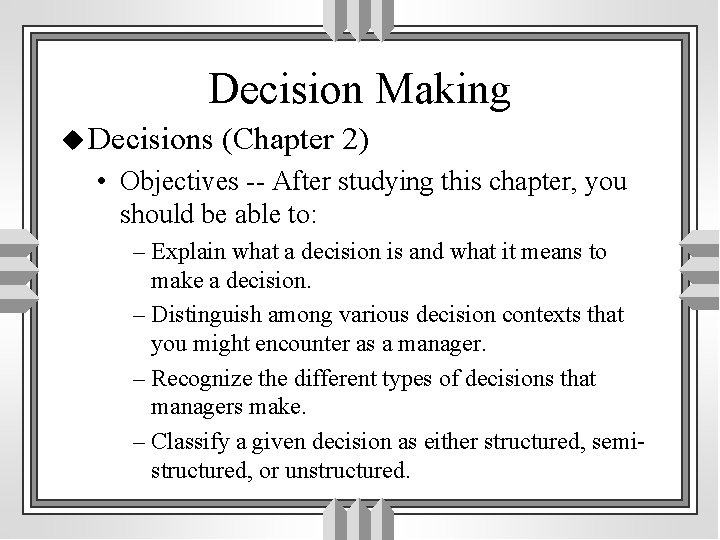 Decision Making u Decisions (Chapter 2) • Objectives -- After studying this chapter, you